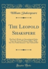 Image for The Leopold Shakspere: The Poet&#39;s Works, in Chronological Order, From the Text of Professor Delius, With &quot;the Two Noble Kinsmen&quot; And &quot;Edward III.&quot; (Classic Reprint)