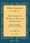 Image for The Complete Works of William Shakespeare, Vol. 14 of 20: Romeo and Juliet, And, Titus Andronicus (Classic Reprint)