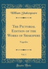 Image for The Pictorial Edition of the Works of Shakspere, Vol. 1: Tragedies (Classic Reprint)