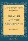 Image for Idealism and the Modern Age (Classic Reprint)