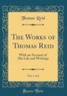 Image for The Works of Thomas Reid, Vol. 1 of 4: With an Account of His Life and Writings (Classic Reprint)