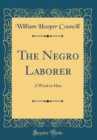 Image for The Negro Laborer: A Word to Him (Classic Reprint)