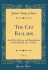 Image for The Cid Ballads, Vol. 2: And Other Poems and Translations From Spanish and German (Classic Reprint)