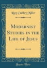 Image for Modernist Studies in the Life of Jesus (Classic Reprint)