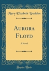 Image for Aurora Floyd: A Novel (Classic Reprint)
