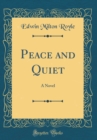 Image for Peace and Quiet: A Novel (Classic Reprint)