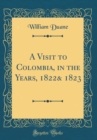 Image for A Visit to Colombia, in the Years, 1822&amp; 1823 (Classic Reprint)