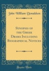 Image for Synopsis of the Greek Drama Including Biographical Notices (Classic Reprint)