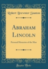 Image for Abraham Lincoln: Personal Memories of the Man (Classic Reprint)
