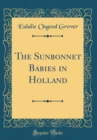 Image for The Sunbonnet Babies in Holland (Classic Reprint)