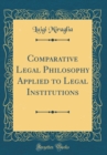 Image for Comparative Legal Philosophy Applied to Legal Institutions (Classic Reprint)