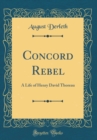 Image for Concord Rebel: A Life of Henry David Thoreau (Classic Reprint)