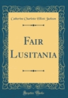 Image for Fair Lusitania (Classic Reprint)