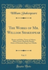 Image for The Works of Mr. William Shakespear, Vol. 5: Romeo and Juliet; Timon of Athens; Julius Caesar; Macbeth; Hamlet, Prince of Denmark; King Lear; Othello (Classic Reprint)