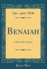 Image for Benaiah: A Tale of the Captivity (Classic Reprint)