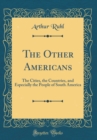 Image for The Other Americans: The Cities, the Countries, and Especially the People of South America (Classic Reprint)