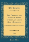 Image for The Dramatic and Poetical Works of the Late Lieut. Gen. J. Burgoyne, Vol. 2: To Which Is Prefixed, Memoirs of the Author (Classic Reprint)