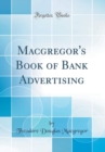 Image for Macgregor&#39;s Book of Bank Advertising (Classic Reprint)