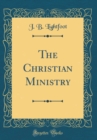 Image for The Christian Ministry (Classic Reprint)