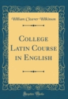 Image for College Latin Course in English (Classic Reprint)