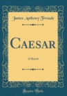 Image for Caesar: A Sketch (Classic Reprint)