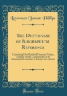 Image for The Dictionary of Biographical Reference: Containing One Hundred Thousand Names, Together With a Classed Index of the Biographical Literature of Europe and America (Classic Reprint)