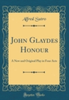 Image for John Glaydes Honour: A New and Original Play in Four Acts (Classic Reprint)