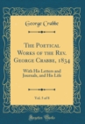 Image for The Poetical Works of the Rev. George Crabbe, 1834, Vol. 5 of 8: With His Letters and Journals, and His Life (Classic Reprint)