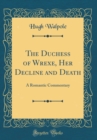 Image for The Duchess of Wrexe, Her Decline and Death: A Romantic Commentary (Classic Reprint)