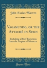 Image for Vagamundo, or the Attache in Spain: Including a Brief Excursion Into the Empire of Morocco (Classic Reprint)