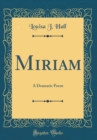 Image for Miriam: A Dramatic Poem (Classic Reprint)