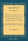 Image for Domestic Portraiture, or the Successful Application of Religious Principle in the Education of a Family: Exemplified in the Memoirs of Three of the Deceased Children of the Rev. Legh Richmond (Classic