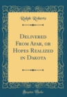 Image for Delivered From Afar, or Hopes Realized in Dakota (Classic Reprint)