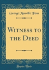 Image for Witness to the Deed (Classic Reprint)