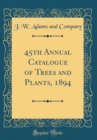 Image for 45th Annual Catalogue of Trees and Plants, 1894 (Classic Reprint)