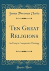 Image for Ten Great Religions: An Essay in Comparative Theology (Classic Reprint)