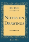 Image for Notes on Drawings (Classic Reprint)