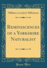 Image for Reminiscences of a Yorkshire Naturalist (Classic Reprint)