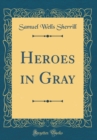 Image for Heroes in Gray (Classic Reprint)