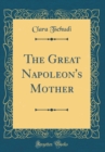 Image for The Great Napoleon&#39;s Mother (Classic Reprint)