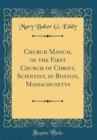 Image for Church Manual of the First Church of Christ, Scientist, in Boston, Massachusetts (Classic Reprint)