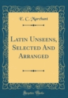 Image for Latin Unseens, Selected And Arranged (Classic Reprint)