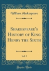 Image for Shakespeare&#39;s History of King Henry the Sixth, Vol. 2 (Classic Reprint)