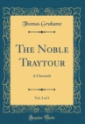 Image for The Noble Traytour, Vol. 2 of 3: A Chronicle (Classic Reprint)