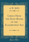 Image for Lyrics From the Song-Books of the Elizabethan Age (Classic Reprint)
