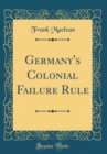 Image for Germany&#39;s Colonial Failure Rule (Classic Reprint)
