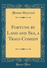 Image for Fortune by Land and Sea, a Tragi-Comedy (Classic Reprint)