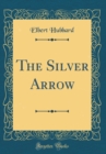 Image for The Silver Arrow (Classic Reprint)