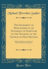 Image for The Sacrament of Responsibility, or Testimony of Scripture to the Teaching of the Church on Holy Baptism: With Special Reference to the Case of Infants, and Answers to Objections (Classic Reprint)