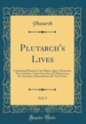 Image for Plutarch&#39;s Lives, Vol. 5: Containing Phocion, Cato Minor, Agis, Cleomenes, Tib. Gracchus, Caius Gracchus, D. Poliorecetes, M. Antonius, Demosthenes, M. Tul. Cicero (Classic Reprint)